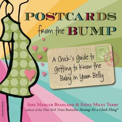 Ame Mahler Beanland/Postcards from the Bump@ A Chick's Guide to Getting to Know the Baby in Yo
