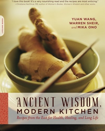 Yuan Wang/Ancient Wisdom, Modern Kitchen@ Recipes from the East for Health, Healing, and Lo
