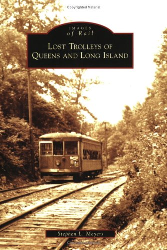 Stephen L. Meyers Lost Trolleys Of Queens And Long Island 