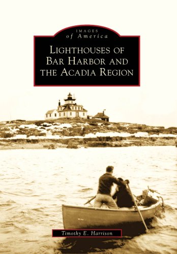 Timothy E. Harrison Lighthouses Of Bar Harbor And The Acadia Region 