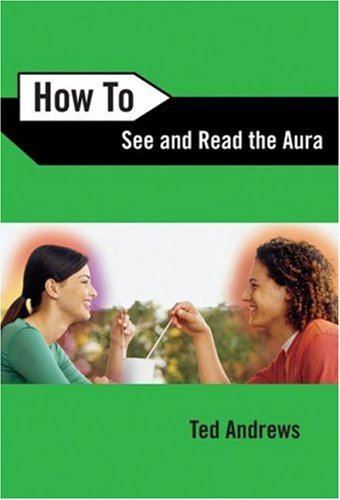 Ted Andrews/How to See and Read the Aura@Revised