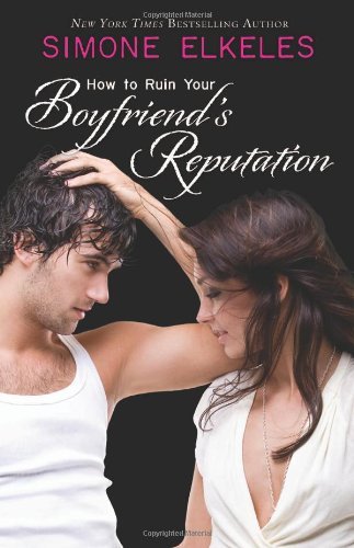 Simone Elkeles/How to Ruin Your Boyfriend's Reputation
