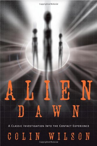 Colin Wilson Alien Dawn A Classic Investigation Into The Contact Experien 