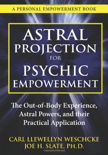 Carl Llewellyn Weschcke/Astral Projection for Psychic Empowerment@ Practical Applications of the Out-Of-Body Experie