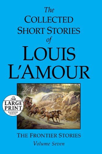 Louis L'amour The Collected Short Stories Of Louis L'amour Volume 7 The Frontier Stories Large Print 