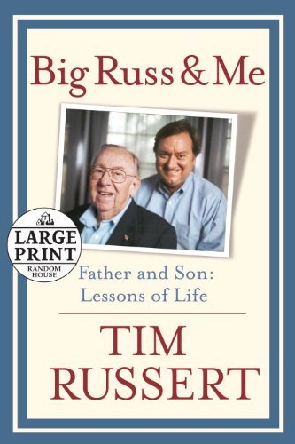 Tim Russert/Big Russ and Me@ Father and Son: Lessons of Life@LARGE PRINT