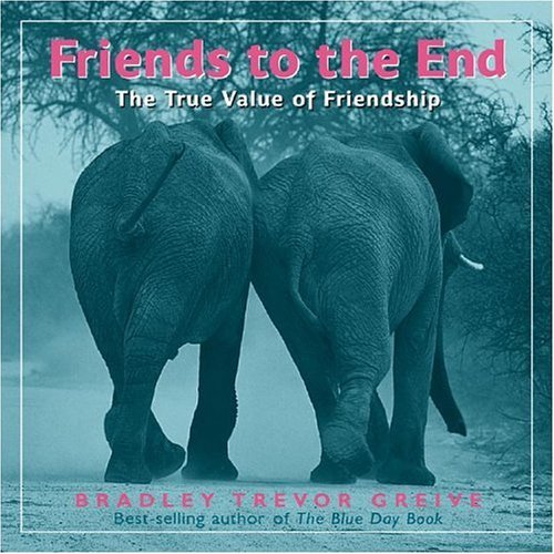 Bradley Trevor Greive/Friends To The End@The True Value Of Friendship