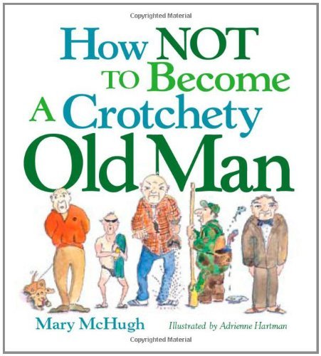 Mary McHugh/How Not to Become a Crotchety Old Man@Original
