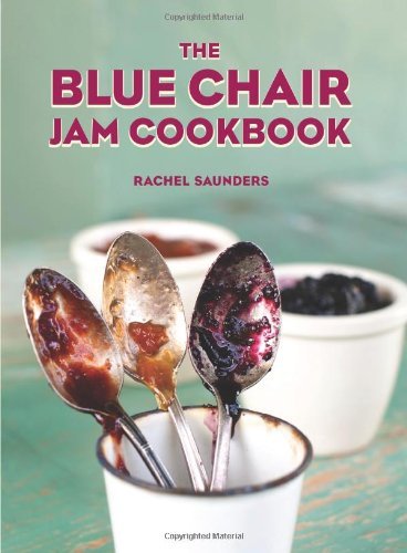 Rachel Saunders The Blue Chair Jam Cookbook 