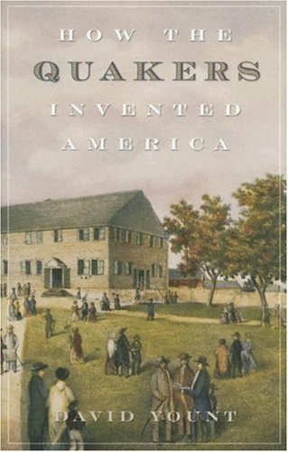 David Yount How The Quakers Invented America 