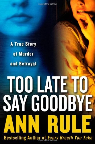 Ann Rule/Too Late To Say Goodbye@True Story Of Murder & Betrayal