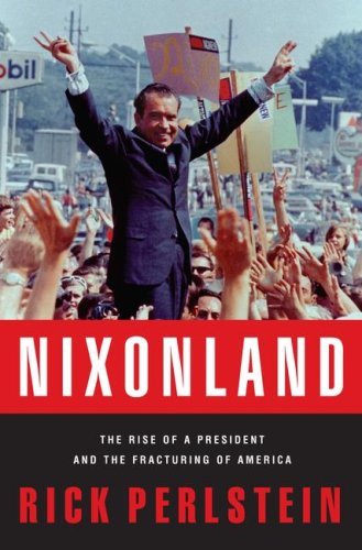 Rick Perlstein/Nixonland@The Rise Of A President And The Fracturing Of Ame