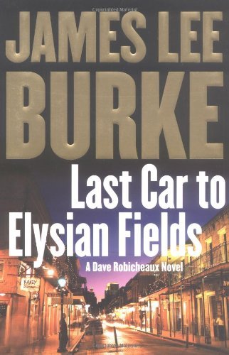 James Lee Burke/Last Car To Elysian Fields: A Dave Robicheaux Nove