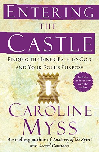 Caroline Myss/Entering the Castle@ Finding the Inner Path to God and Your Soul's Pur