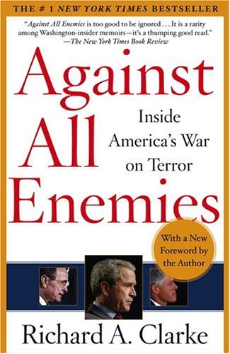 Richard A. Clarke/Against All Enemies@ Inside America's War on Terror