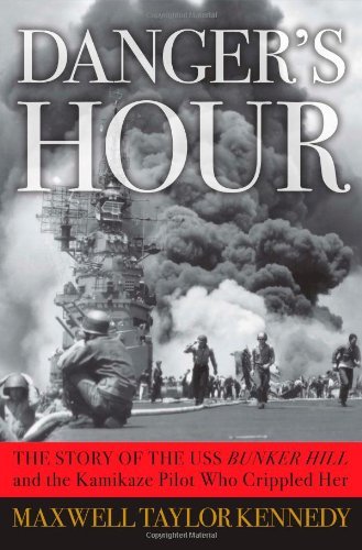 Maxwell Taylor Kennedy/Danger's Hour@The Story Of The Uss Bunker Hill And The Kamikaze