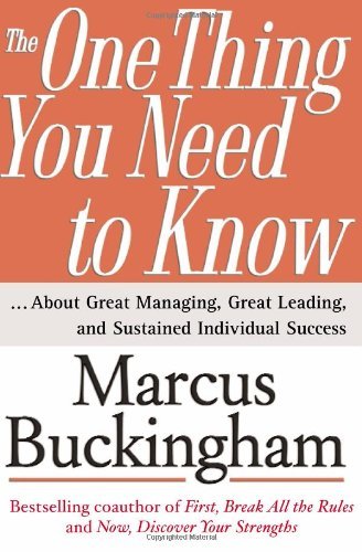 Marcus Buckingham/The One Thing You Need to Know@ ... about Great Managing, Great Leading, and Sust