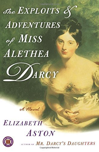 Elizabeth Aston/The Exploits And Adventures Of Miss Alethea Darcy