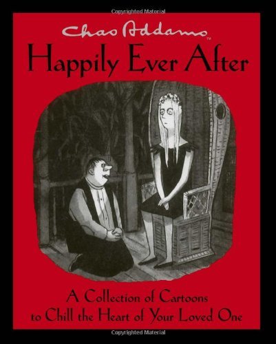 Charles Addams Happily Ever After A Collection Of Cartoons To Chill The Heart Of Yo 