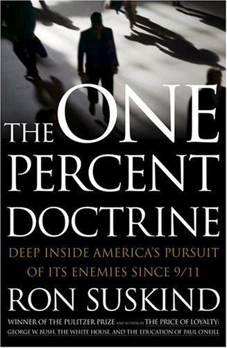 Ron Suskind/One Percent Doctrine@Deep Inside America's Pursuit Of Its Enemies Sinc