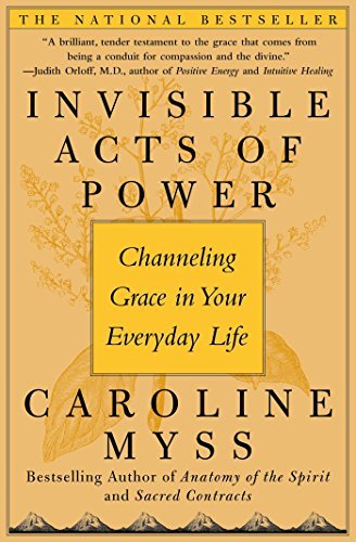 Caroline Myss/Invisible Acts of Power@ Channeling Grace in Your Everyday Life