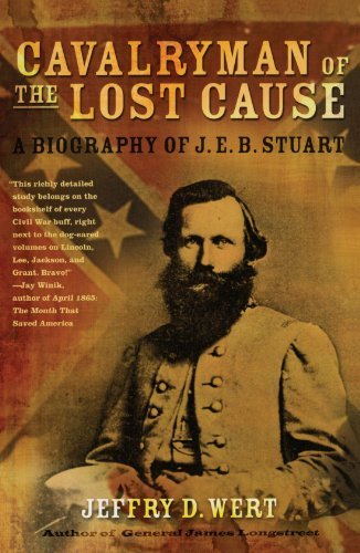 Jeffry D. Wert Cavalryman Of The Lost Cause A Biography Of J. E. B. Stuart 