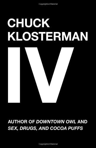 Chuck Klosterman/Chuck Klosterman, Volume 4@A Decade of Curious People and Dangerous Ideas