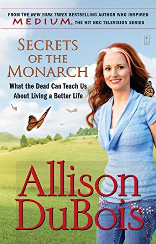 Allison DuBois/Secrets of the Monarch@ What the Dead Can Teach Us about Living a Better