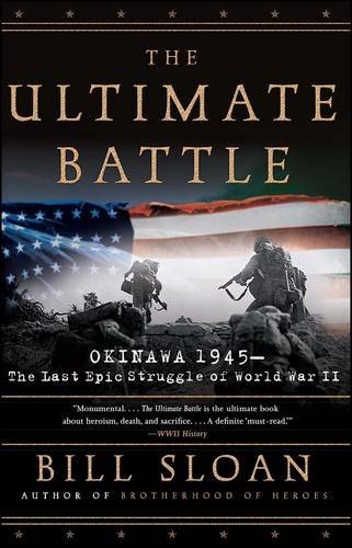 Bill Sloan/The Ultimate Battle@ Okinawa 1945: The Last Epic Struggle of World War