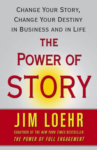 Jim Loehr/The Power of Story@ Change Your Story, Change Your Destiny in Busines