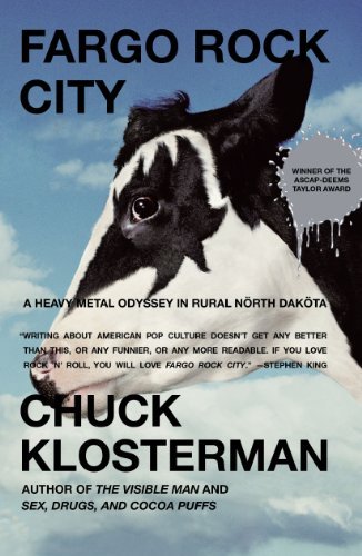 Chuck Klosterman/Fargo Rock City@ A Heavy Metal Odyssey in Rural North Dakota