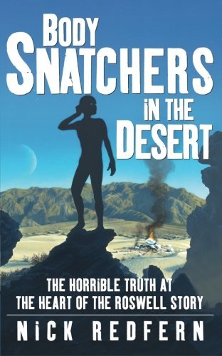 Nick Redfern Body Snatchers In The Desert The Horrible Truth At The Heart Of The Roswell St 