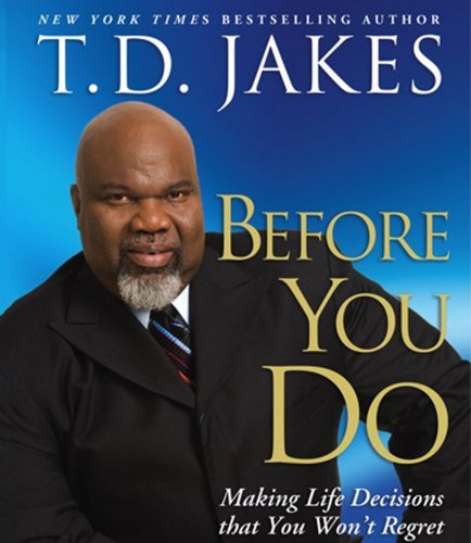 T. D. Jakes/Before You Do@Making Great Decisions That You Won't Regret