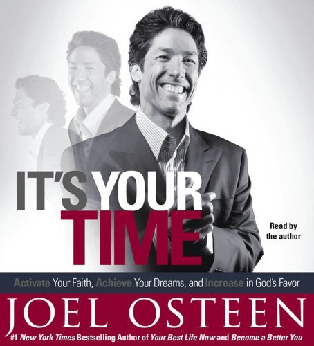Joel Osteen/It's Your Time@Activate Your Faith, Accomplish Your Dreams, and@ABRIDGED