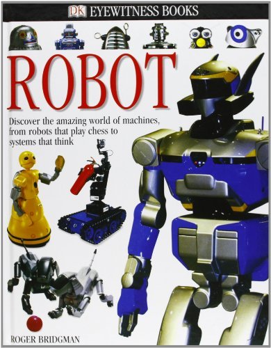 Roger Bridgman/DK Eyewitness Books@ Robot: Discover the Amazing World of Machines fro