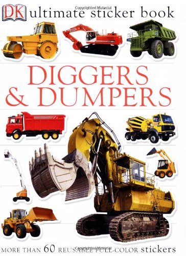 DK/Ultimate Sticker Book@ Diggers and Dumpers: More Than 60 Reusable Full-C