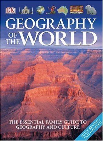 DK/Geography of the World@ The Essential Family Guide to Geography and Cultu@Revised, Update