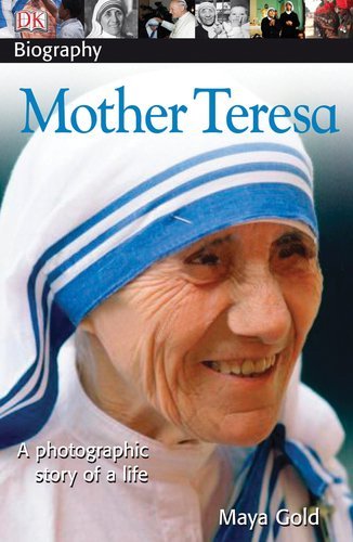 Maya Gold/DK Biography@ Mother Teresa: A Photographic Story of a Life