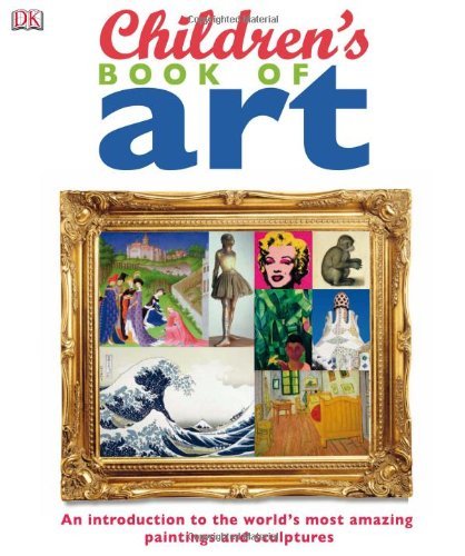 Dk Children's Book Of Art An Introduction To The World's Most Amazing Paint 