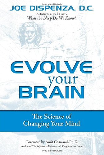 Joe Dispenza Evolve Your Brain The Science Of Changing Your Mind 