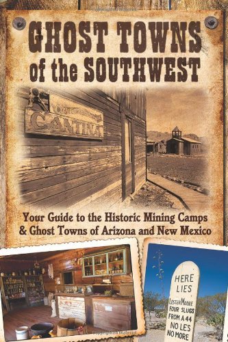 Jim Hinckley Ghost Towns Of The Southwest Your Guide To The Historic Mining Camps & Ghost T 