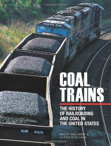 Brian Solomon Coal Trains The History Of Railroading And Coal In The United 