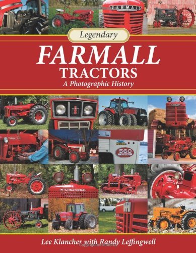 Lee Klancher Legendary Farmall Tractors A Photographic History 