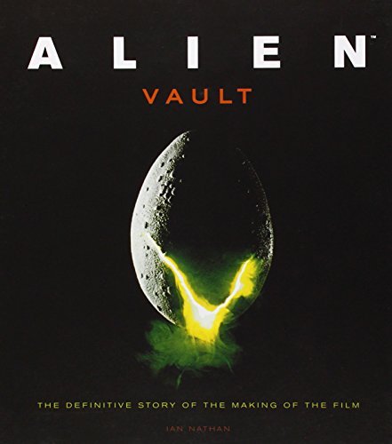 Ian Nathan Alien Vault The Definitive Story Of The Making Of The Film 