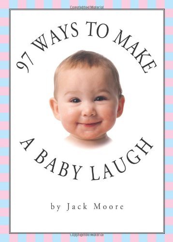 Jack Moore/97 Ways To Make A Baby Laugh