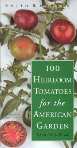 Carolyn J. Male 100 Heirloom Tomatoes For The American Garden 