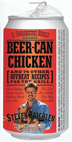 Steven Raichlen/Beer-Can Chicken@And 74 Other Offbeat Recipes For The Grill