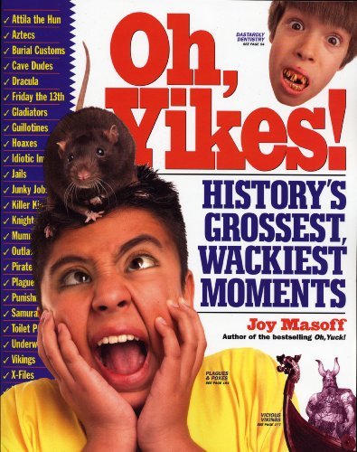 Joy Masoff/Oh, Yikes!@ History's Grossest, Wackiest Moments