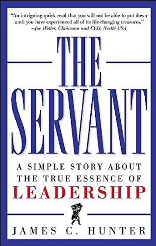 James C. Hunter/The Servant@ A Simple Story about the True Essence of Leadersh