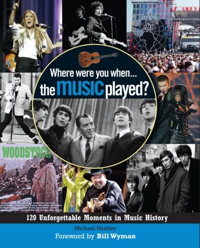 Michael Heatley/Where Were You When... The Music Played?@120 Unforgettable Moments In Music History
